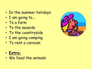 In the summer holidays I am going to... To a farm To the seaside To the countryside
