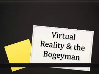 Virtual Reality &amp; the Bogeyman