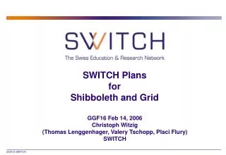 SWITCH Plans for Shibboleth and Grid