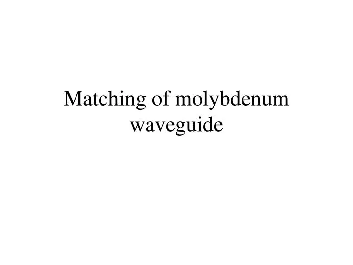matching of molybdenum waveguide