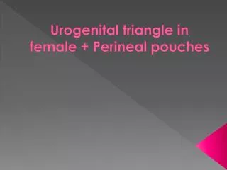 Urogenital triangle in female + Perineal pouches