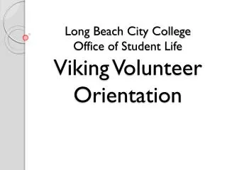Long Beach City College Office of Student Life Viking Volunteer Orientation