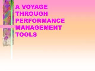 A VOYAGE THROUGH PERFORMANCE MANAGEMENT TOOLS