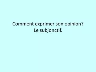 comment exprimer son opinion le subjonctif