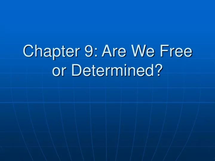 chapter 9 are we free or determined
