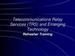 Telecommunications Relay Services (TRS) and Emerging Technology