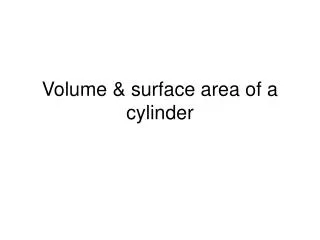 Volume &amp; surface area of a cylinder