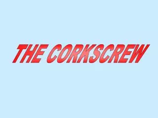 THE CORKSCREW