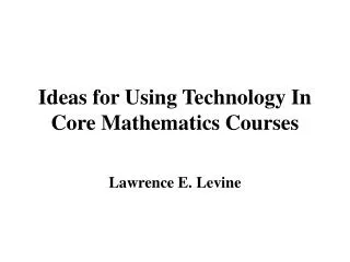 Ideas for Using Technology In Core Mathematics Courses