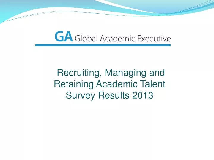 recruiting managing and retaining academic talent survey results 2013