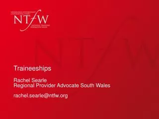 Traineeships Rachel Searle Regional Provider Advocate South Wales rachel.searle@ntfw