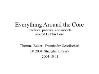 Everything Around the Core Practices, policies, and models around Dublin Core