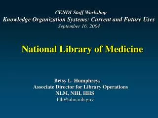 Betsy L. Humphreys 		Associate Director for Library Operations 			 NLM, NIH, HHS