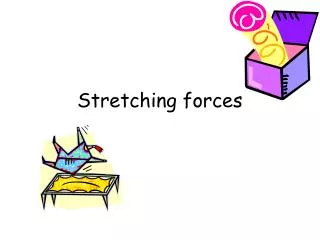 Stretching forces