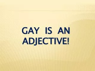 Gay is an adjective!