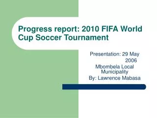 Progress report: 2010 FIFA World Cup Soccer Tournament