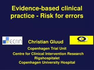 Evidence-based clinical practice - Risk for errors Chris tian Gluud Copenhagen Trial Unit