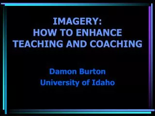 IMAGERY: HOW TO ENHANCE TEACHING AND COACHING