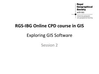 RGS-IBG Online CPD course in GIS Exploring GIS Software