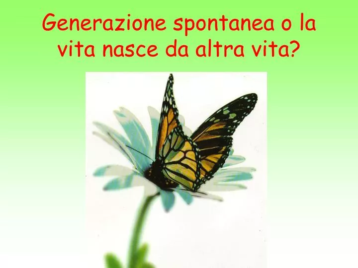 generazione spontanea o la vita nasce da altra vita