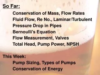 So Far: Conservation of Mass, Flow Rates 	Fluid Flow, Re No., Laminar/Turbulent