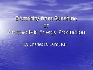 Electricity from Sunshine or Photovoltaic Energy Production