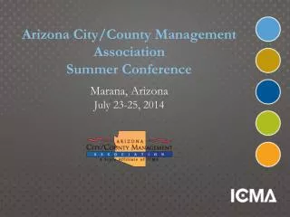 Arizona City/County Management Association Summer Conference Marana, Arizona July 23-25, 2014