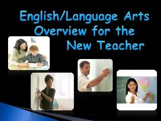 English/Language Arts Overview f or the New Teacher
