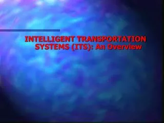 INTELLIGENT TRANSPORTATION SYSTEMS (ITS): An Overview