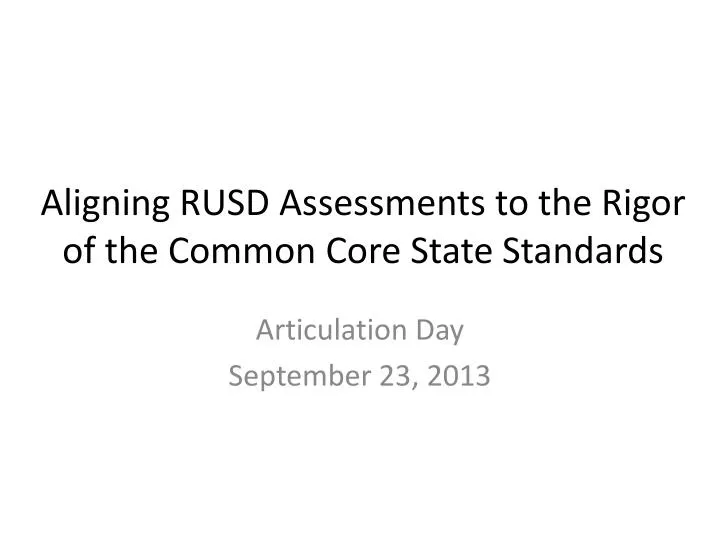 aligning rusd assessments to the rigor of the common core state standards