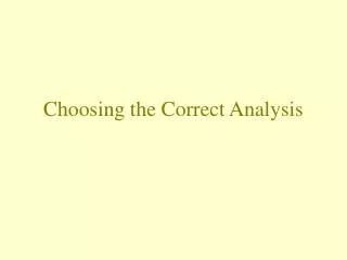 Choosing the Correct Analysis