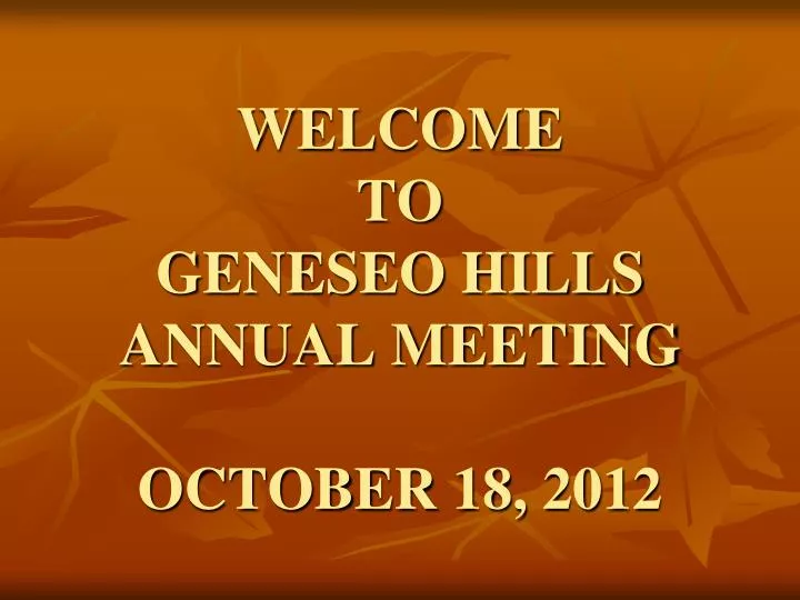 welcome to geneseo hills annual meeting october 18 2012