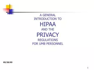A GENERAL INTRODUCTION TO HIPAA AND THE PRIVACY REGULATIONS FOR UMB PERSONNEL