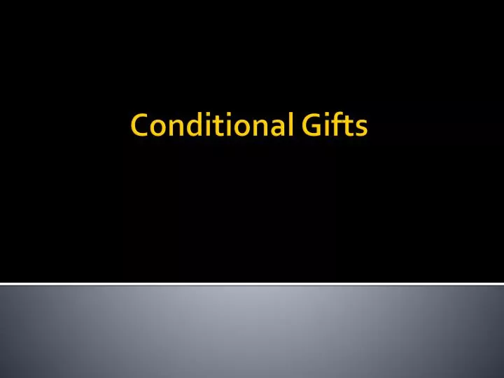 conditional gifts
