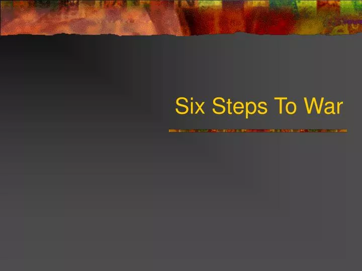 six steps to war