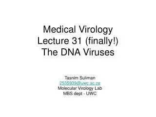 Medical Virology Lecture 31 (finally!) The DNA Viruses