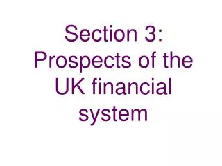 Section 3: Prospects of the UK financial system