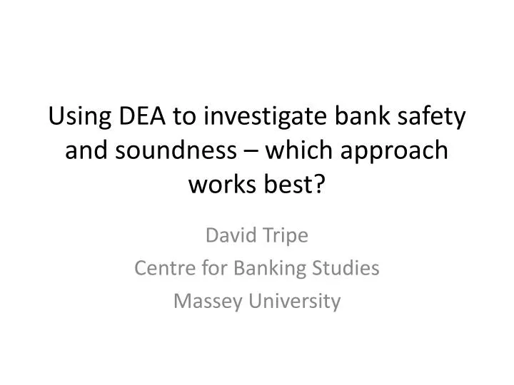 using dea to investigate bank safety and soundness which approach works best