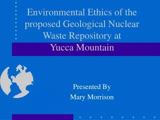 Environmental Ethics of the proposed Geological Nuclear Waste Repository at Yucca Mountain