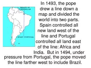 In 1493, the pope drew a line down a map and divided the world into two parts.