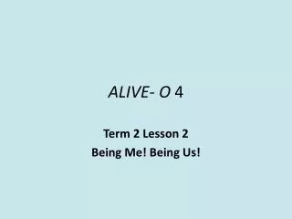 ALIVE- O 4