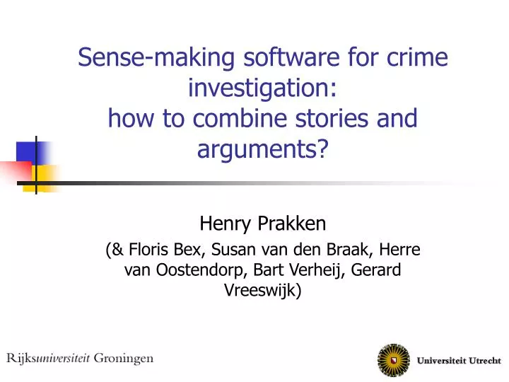 sense making software for crime investigation how to combine stories and arguments