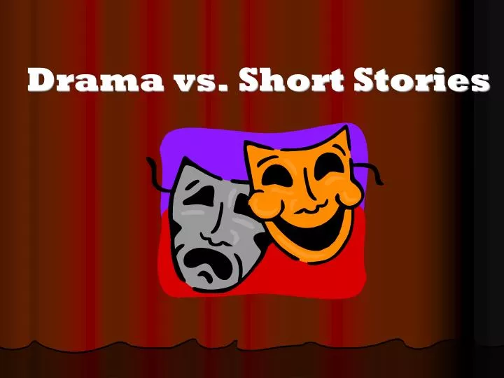 drama vs short stories