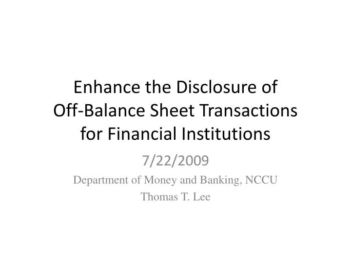 enhance the disclosure of off balance sheet transactions for financial institutions