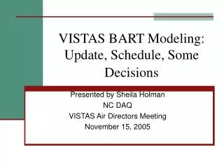 VISTAS BART Modeling: Update, Schedule, Some Decisions