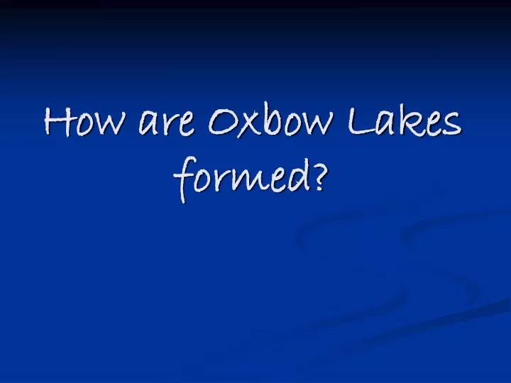how are oxbow lakes formed