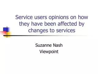 Service users opinions on how they have been affected by changes to services