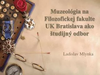 Muzeológia na Filozofickej fakulte UK Bratislava ako študijný odbor