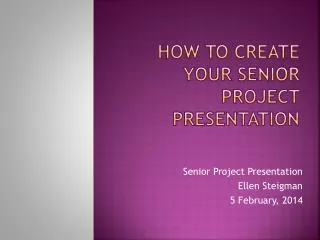 HOW TO CREATE YOUR Senior Project Presentation