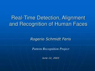Real-Time Detection, Alignment and Recognition of Human Faces
